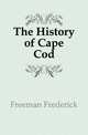 The History of Cape Cod, Freeman Frederick 