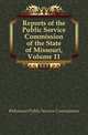 Reports of the Public Service Commission of the State of Missouri, Volume 11, #Missouri Public Service Commission 