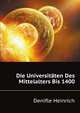 Die Universitaeten Des Mittelalters Bis 1400 (German Edition), Denifle Heinrich 