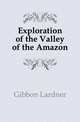 Exploration of the Valley of the Amazon, Gibbon Lardner 