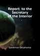 Report ... to the Secretary of the Interior, Governor Oklahoma 