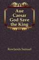 Aue Caesar God Save the King, Rowlands Samuel 