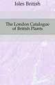 The London Catalogue of British Plants, Isles British 