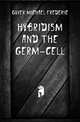 Hybridism and the Germ-Cell, Guyer Michael Frederic 