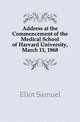 Address at the Commencement of the Medical School of Harvard University, March 11, 1868, Eliot Samuel 