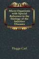 Micro-Organisms with Special Reference to the Etiology of the Infective Diseases, Fluegge Carl 