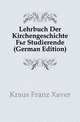 Lehrbuch Der Kirchengeschichte Fuer Studierende (German Edition), Kraus Franz Xaver 