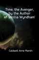 Time, the Avenger, by the Author of 'emilia Wyndham'., Caldwell Anne Marsh- 