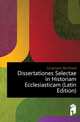 Dissertationes Selectae in Historiam Ecclesiasticam (Latin Edition), Jungmann Bernhard 