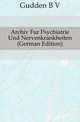 Archiv Fur Psychiatrie Und Nervenkrankheiten (German Edition), Gudden B. V. 