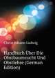 Handbuch Uber Die Obstbaumzucht Und Obstlehre (German Edition), Christ Johann Ludwig 