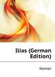 Ilias (German Edition), Homer 