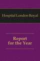 Report for the Year, Hospital London Royal 