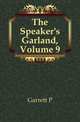 The Speaker's Garland, Volume 9, Garrett P 