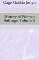 History of Woman Suffrage, Volume 5, Gage Matilda Joslyn 