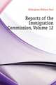 Reports of the Immigration Commission, Volume 12, Dillingham William Paul 