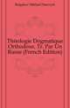 Theologie Dogmatique Orthodoxe, Tr. Par Un Russe (French Edition), Bulgakov Mikhail Petrovich 