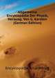 Allgemeine Encyklopaedie Der Physik, Herausg. Von G. Karsten (German Edition), Encyklopaedie Allgemeine 