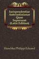 Iurisprudentiae Anteiustinianae Quae Supersunt (Latin Edition), Huschke Philipp Eduard 