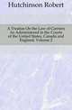 A Treatise On the Law of Carriers As Administered in the Courts of the United States, Canada and England, Volume 2, Hutchinson Robert 