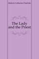 The Lady and the Priest, Maberly Catherine Charlotte 