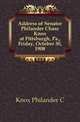 Address of Senator Philander Chase Knox at Pittsburgh, Pa., Friday, October 30, 1908, Philander C. Knox 