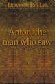Anton, the man who saw, Brownson Earl Leo 