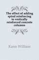 The effect of adding spiral reinforcing to vertically reinforced concrete columns, Kann William 