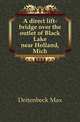 A direct lift-bridge over the outlet of Black Lake near Holland, Mich., Deitenbeck Max 