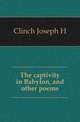 The captivity in Babylon, and other poems, Clinch Joseph H 