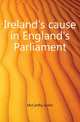 Ireland's cause in England's Parliament, McCarthy Justin 