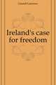 Ireland's case for freedom, Ginnell Laurence 