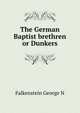 The German Baptist brethren or Dunkers .., Falkenstein George N 