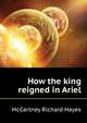 How the king reigned in Ariel .., McCartney Richard Hayes 