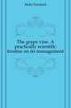 The grape vine. A practically scientific treatise on its management, Mohr Friedrich 