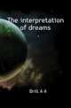 The interpretation of dreams, Brill A. A. 