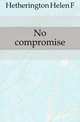 No compromise, Hetherington Helen F. 