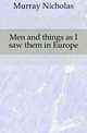 Men and things as I saw them in Europe., Murray Nicholas 