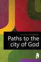 Paths to the city of God, Gunsaulus Frank Wakeley 