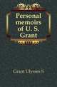 Personal memoirs of U. S. Grant, Grant Ulysses S 