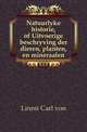 Natuurlyke historie, of Uitvoerige beschryving der dieren, planten, en mineraalen, Linne Carl von 