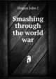 Smashing through "the world war", Hogan John J 