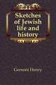 Sketches of Jewish life and history, Gersoni Henry 