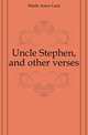 Uncle Stephen, and other verses, Hinds Amos Lunt 