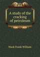 A study of the "cracking" of petroleum, Hook Frank William 