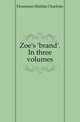 Zoe's 'brand'. In three volumes, Houstoun Matilda Charlotte 