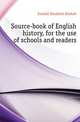 Source-book of English history, for the use of schools and readers, Kendall Elizabeth Kimball 