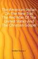 The American Indian On The New Trail The Red Man Of The United States And The Christian Gospel, Thomas C. Moffett 