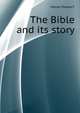 The Bible and its story.., Horne, Charles F. (Charles Francis), 1870-1942 