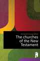 The churches of the New Testament, McDaniel George White 